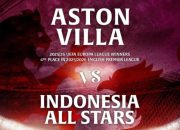 Tiket Laga Aston Villa vs Indonesia All Stars di GBK Resmi Dijual, Ini Daftar Harganya!